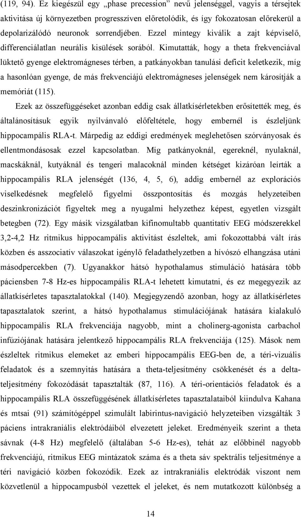 Ezzel mintegy kiválik a zajt képviselő, differenciálatlan neurális kisülések sorából.