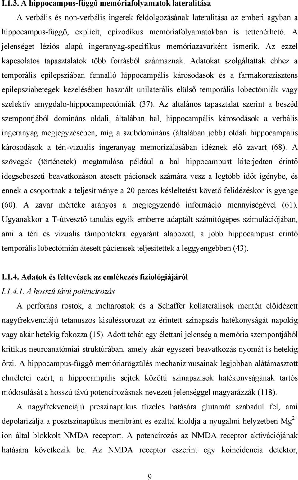 tettenérhető. A jelenséget léziós alapú ingeranyag-specifikus memóriazavarként ismerik. Az ezzel kapcsolatos tapasztalatok több forrásból származnak.