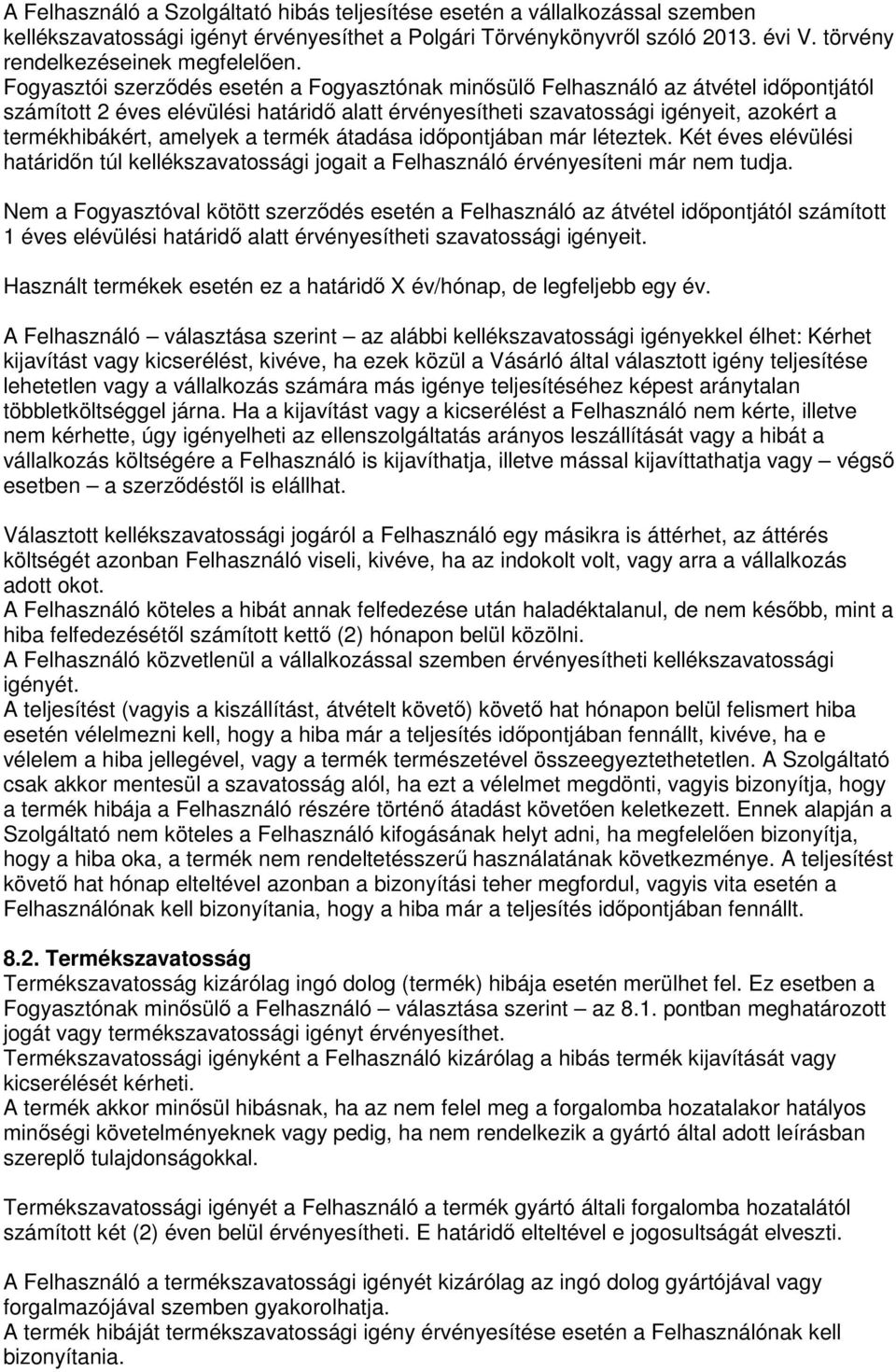 amelyek a termék átadása időpontjában már léteztek. Két éves elévülési határidőn túl kellékszavatossági jogait a Felhasználó érvényesíteni már nem tudja.