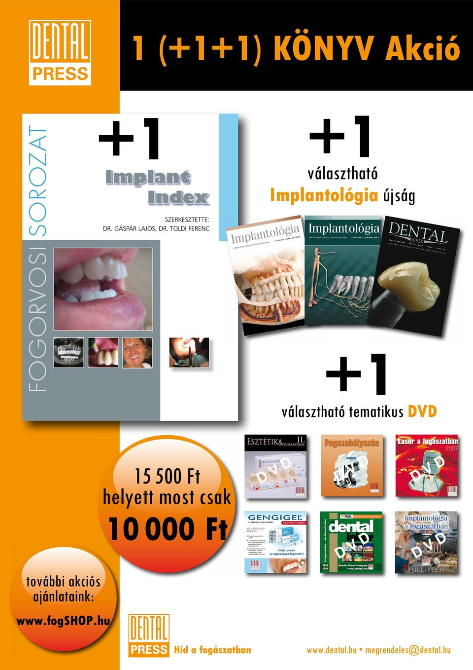 Front-Dent Kft. Í 1 (+1+1) KÖNYV Akció +1 +1 választható Implantológia újság Várjuk szeretettel a Dental World kiállításon standunkon (A104), illetve a II. Heraeus Event eseményén!