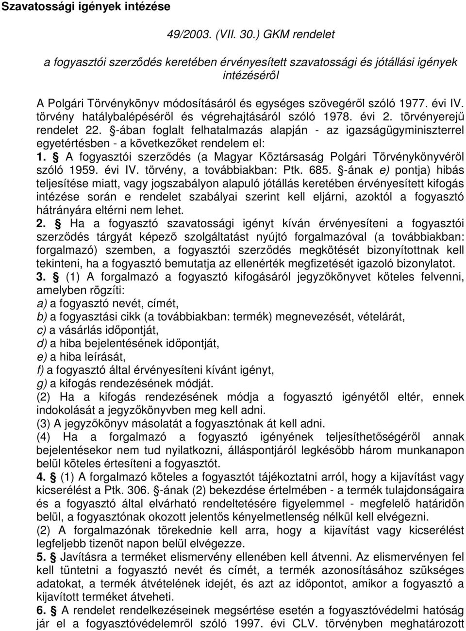 törvény hatálybalépéséről és végrehajtásáról szóló 1978. évi 2. törvényerejű rendelet 22. -ában foglalt felhatalmazás alapján - az igazságügyminiszterrel egyetértésben - a következőket rendelem el: 1.