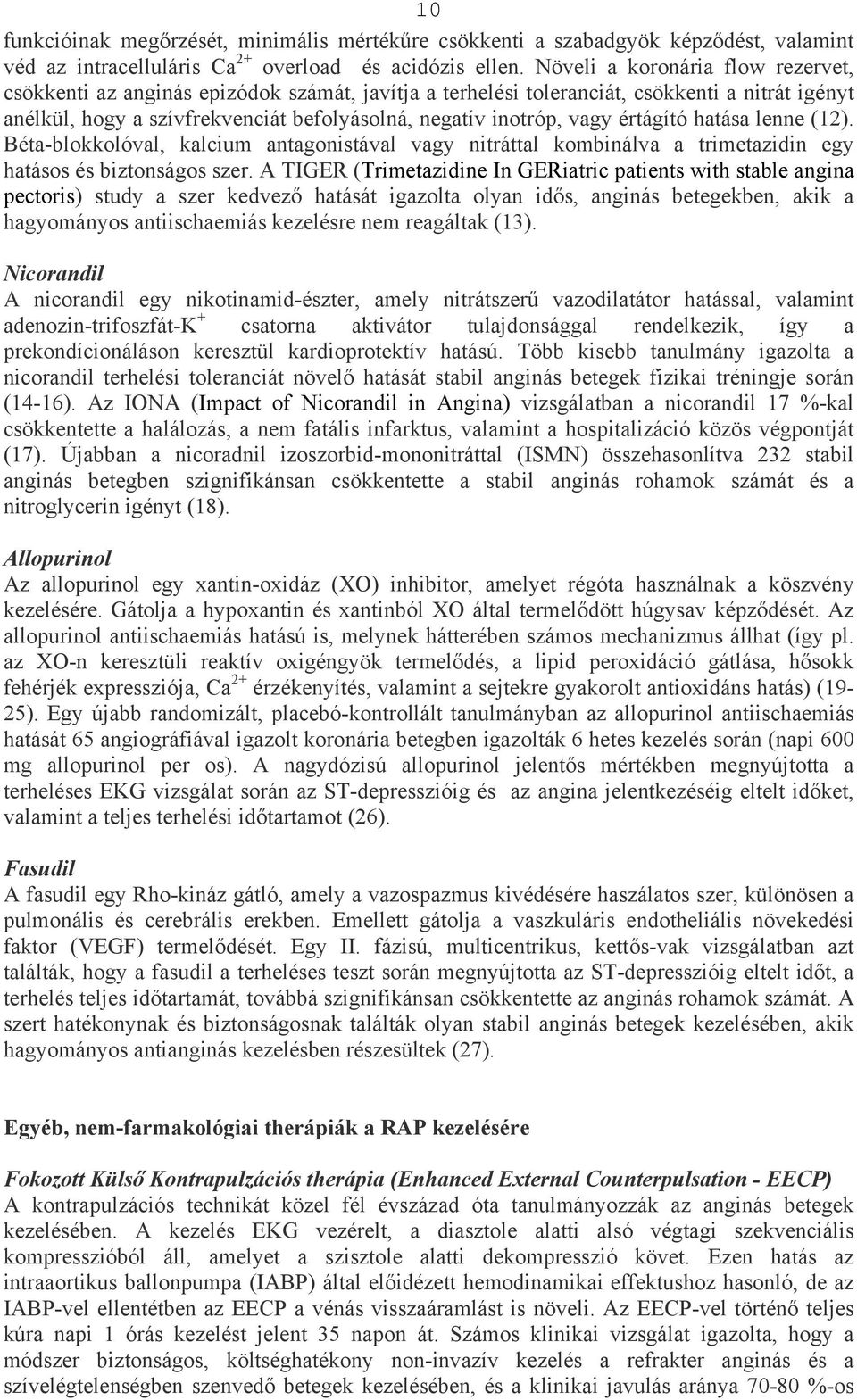 értágító hatása lenne (12). Béta-blokkolóval, kalcium antagonistával vagy nitráttal kombinálva a trimetazidin egy hatásos és biztonságos szer.