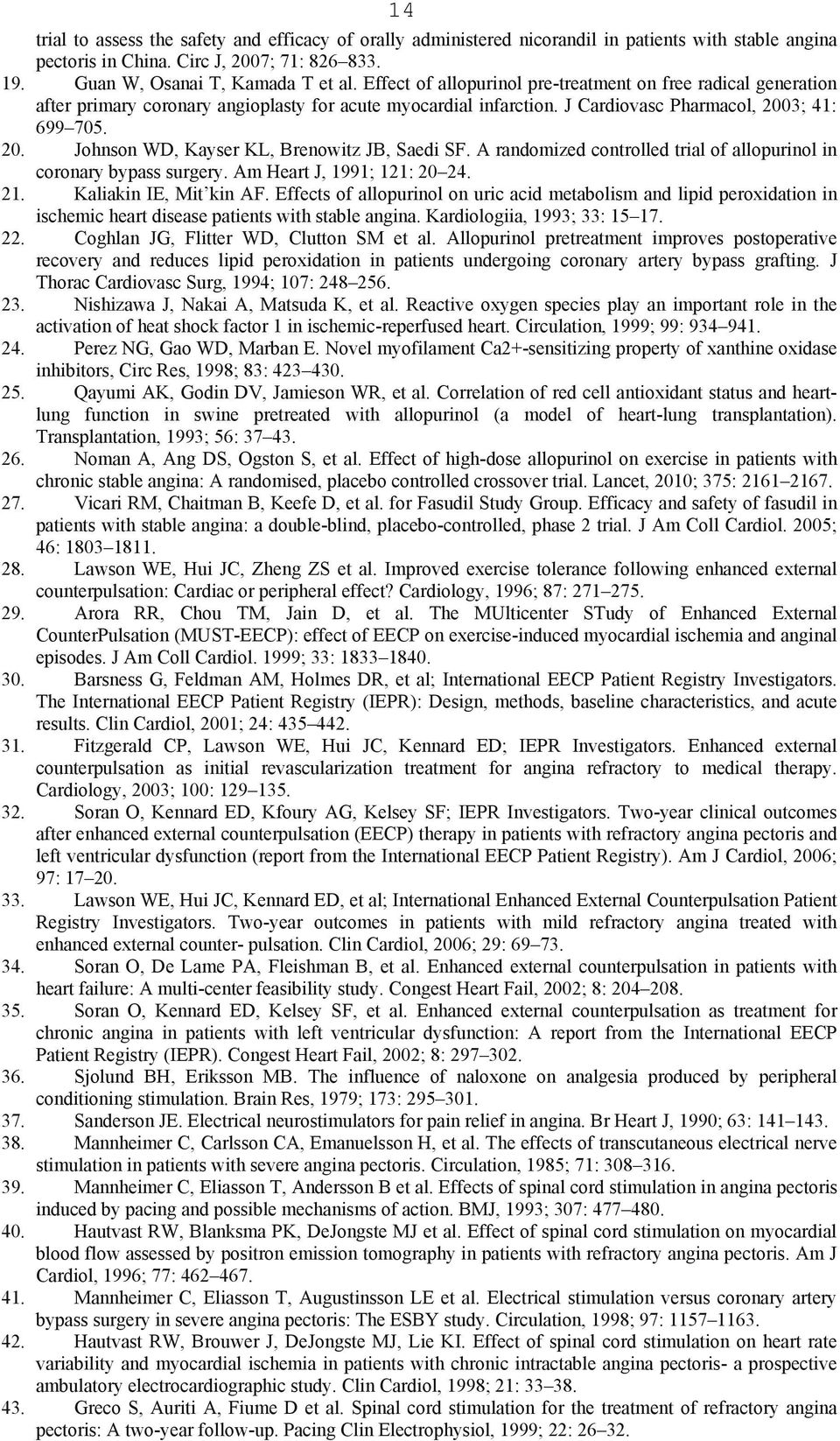 3; 41: 699 705. 20. Johnson WD, Kayser KL, Brenowitz JB, Saedi SF. A randomized controlled trial of allopurinol in coronary bypass surgery. Am Heart J, 1991; 121: 20 24. 21. Kaliakin IE, Mit kin AF.