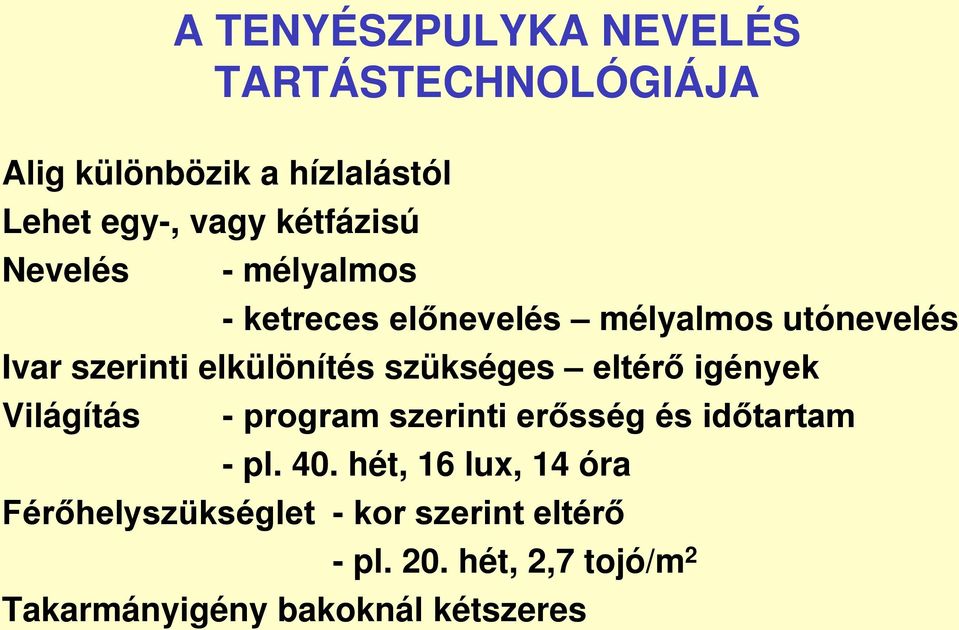 szükséges eltérő igények Világítás - program szerinti erősség és időtartam - pl. 40.