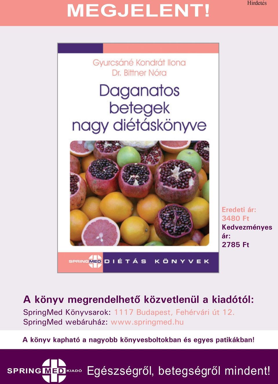 közvetlenül a kiadótól: SpringMed Könyvsarok: 1117 Budapest, Fehérvári út 12.