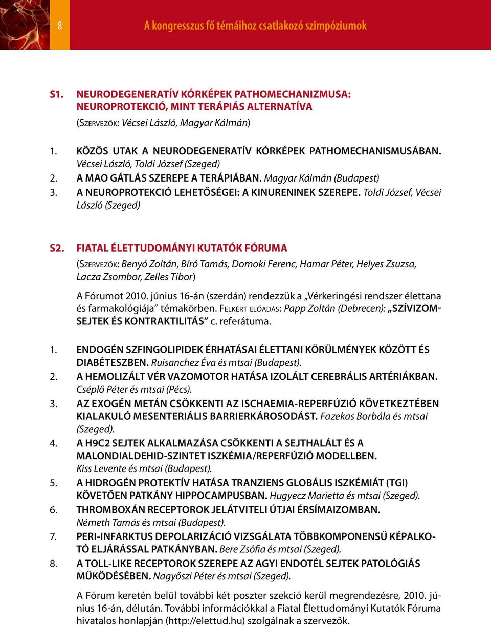 A NEUROPROTEKCIÓ LEHETŐSÉGEI: A KINURENINEK SZEREPE. Toldi József, Vécsei László (Szeged) S2.