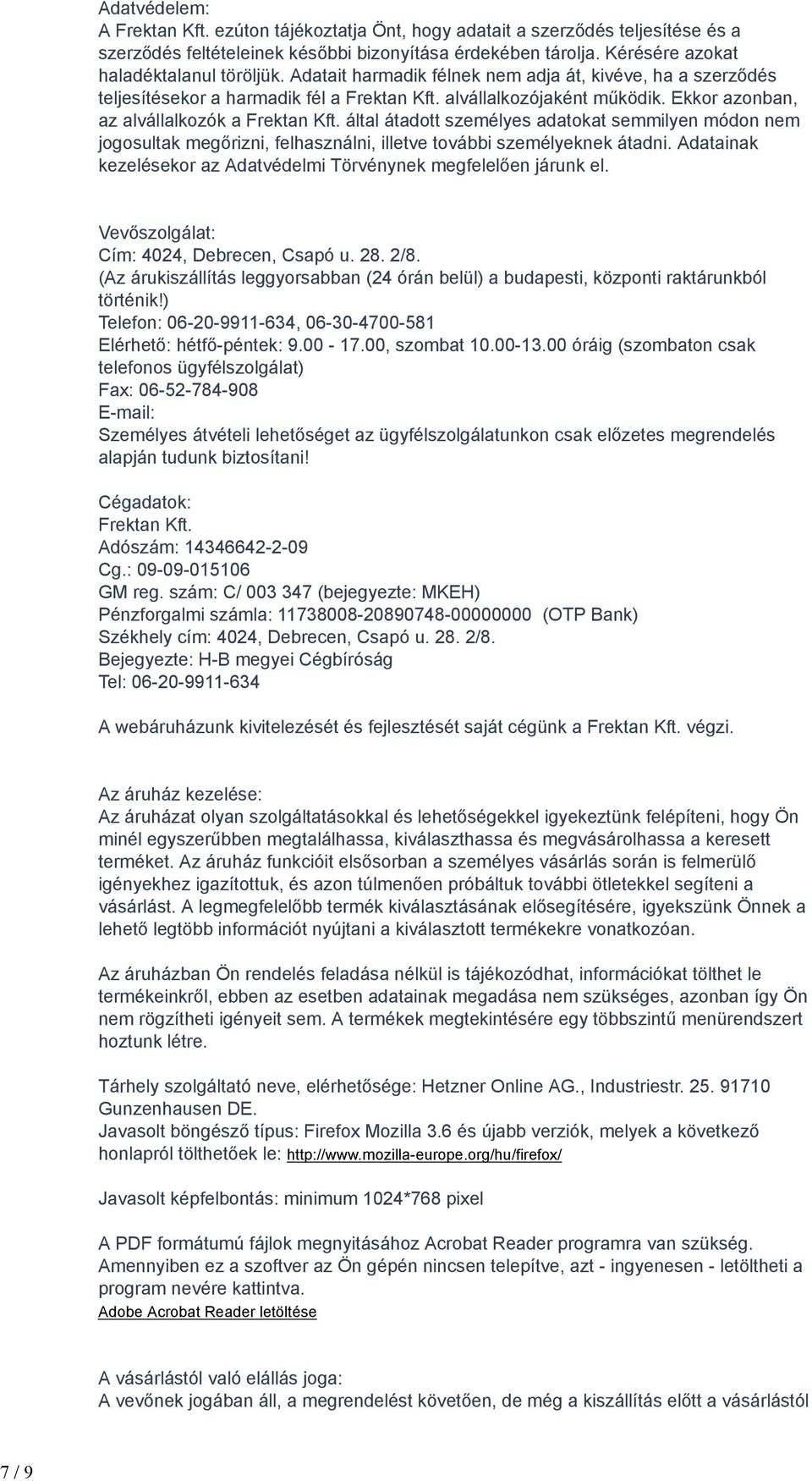 Ekkor azonban, az alvállalkozók a Frektan Kft. által átadott személyes adatokat semmilyen módon nem jogosultak megőrizni, felhasználni, illetve további személyeknek átadni.