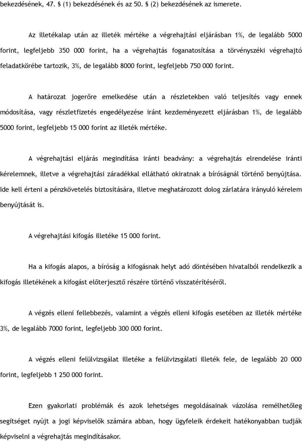 tartozik, 3%, de legalább 8000 forint, legfeljebb 750 000 forint.