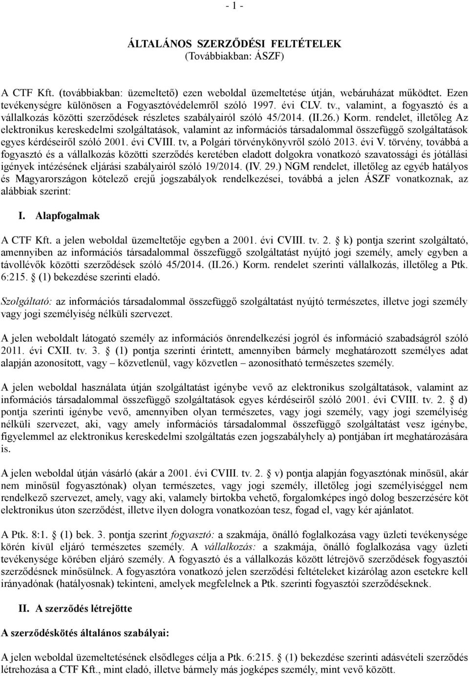 rendelet, illetőleg Az elektronikus kereskedelmi szolgáltatások, valamint az információs társadalommal összefüggő szolgáltatások egyes kérdéseiről szóló 2001. évi CVIII.