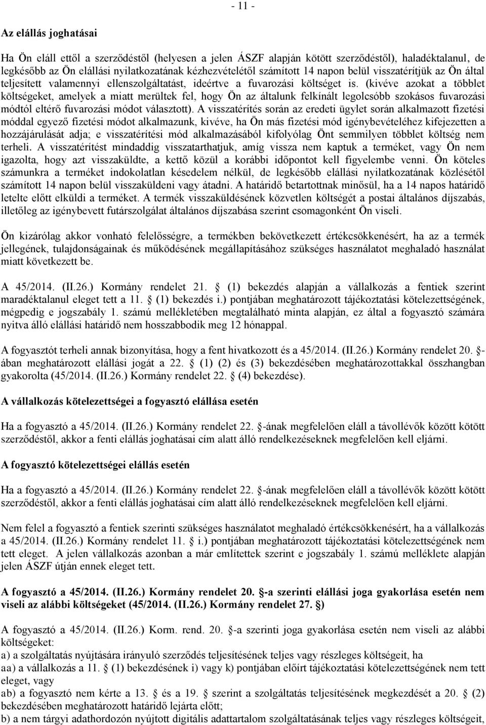 (kivéve azokat a többlet költségeket, amelyek a miatt merültek fel, hogy Ön az általunk felkínált legolcsóbb szokásos fuvarozási módtól eltérő fuvarozási módot választott).