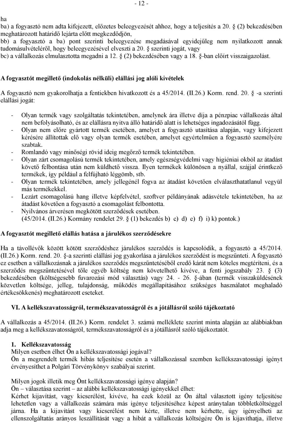 beleegyezésével elveszti a 20. szerinti jogát, vagy bc) a vállalkozás elmulasztotta megadni a 12. (2) bekezdésében vagy a 18. -ban előírt visszaigazolást.