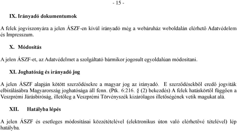 Joghatóság és irányadó jog A jelen ÁSZF alapján kötött szerződésekre a magyar jog az irányadó. E szerződésekből eredő jogviták elbírálásábra Magyarország joghatósága áll fenn. (Ptk.