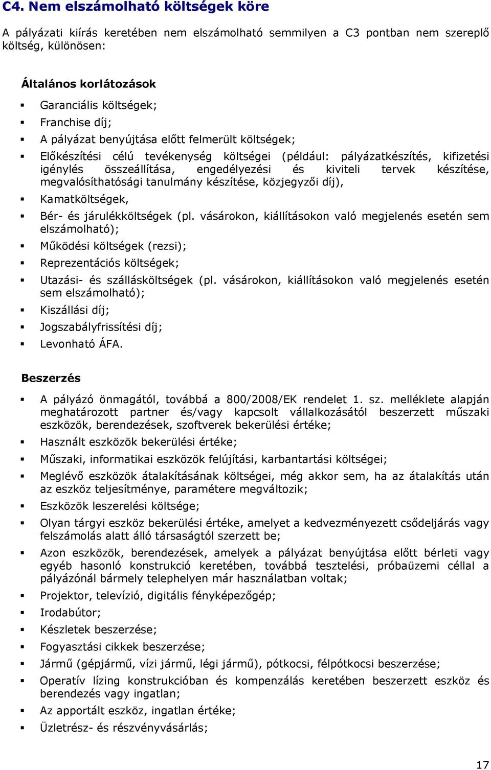 megvalósíthatósági tanulmány készítése, közjegyzői díj), Kamatköltségek, Bér- és járulékköltségek (pl.