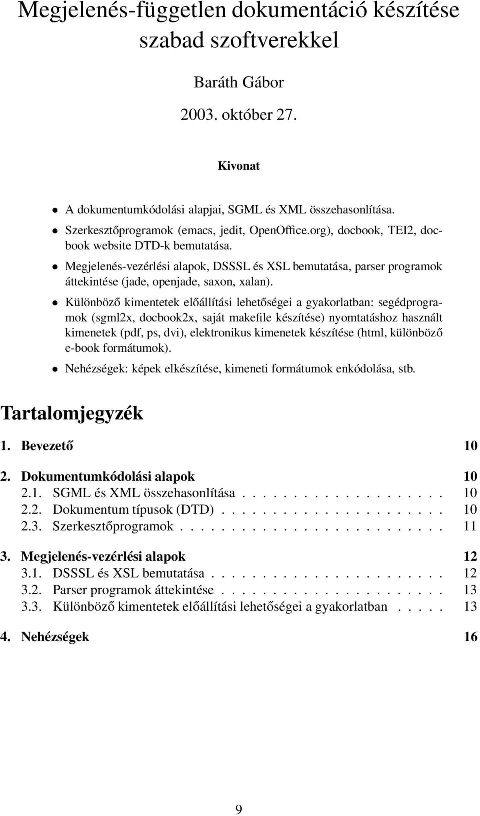 Megjelenés-vezérlési alapok, DSSSL és XSL bemutatása, parser programok áttekintése (jade, openjade, saxon, xalan).