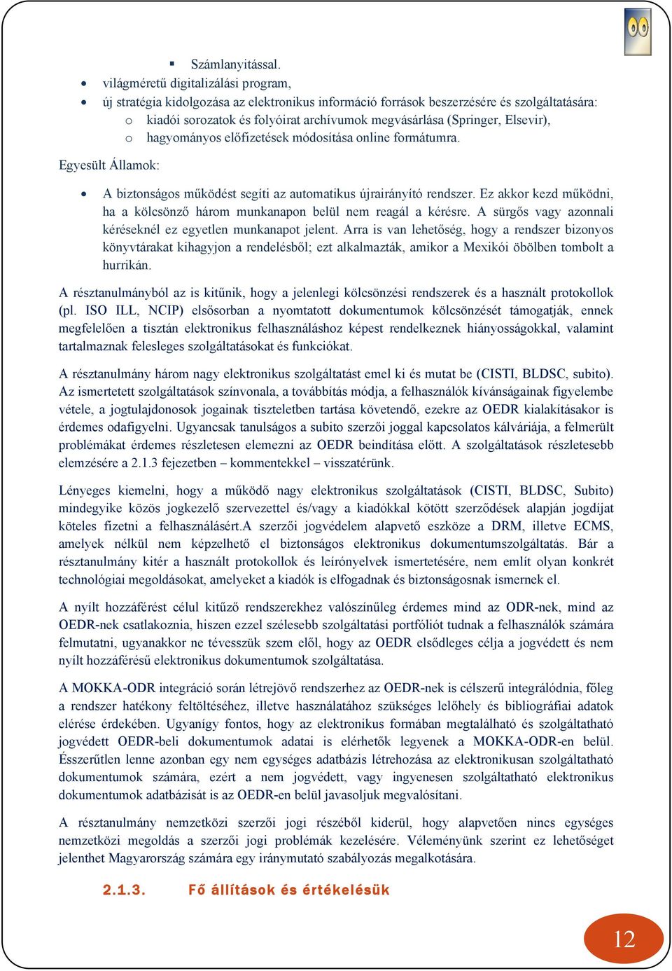 Elsevir), o hagyományos előfizetések módosítása online formátumra. Egyesült Államok: A biztonságos működést segíti az automatikus újrairányító rendszer.