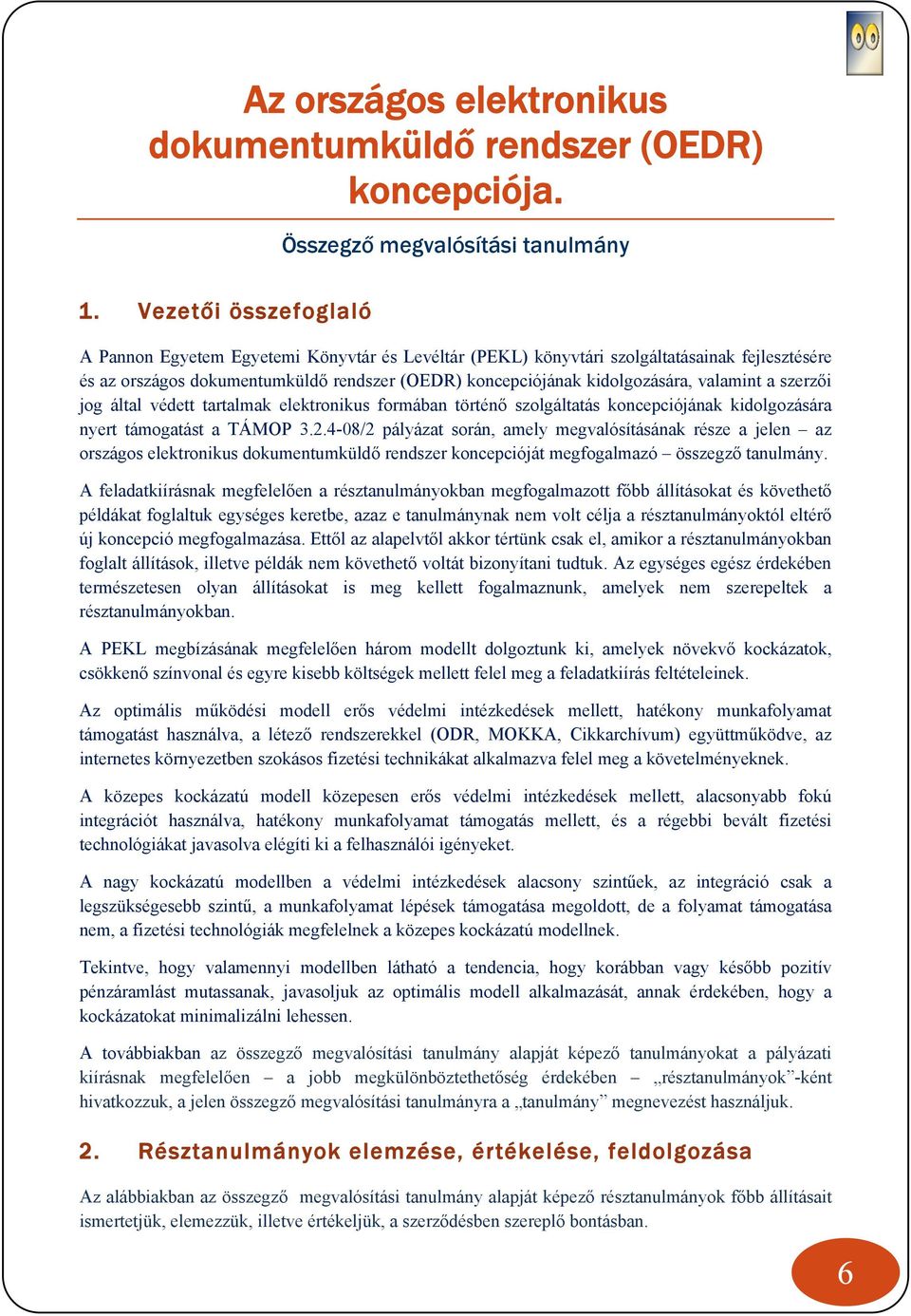 valamint a szerzői jog által védett tartalmak elektronikus formában történő szolgáltatás koncepciójának kidolgozására nyert támogatást a TÁMOP 3.2.