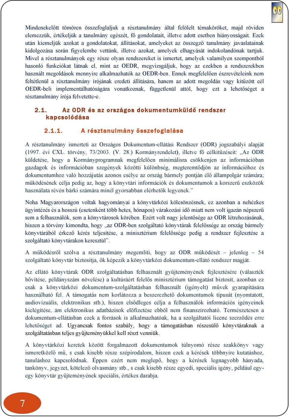 Mivel a résztanulmányok egy része olyan rendszereket is ismertet, amelyek valamilyen szempontból hasonló funkciókat látnak el, mint az OEDR, megvizsgáljuk, hogy az ezekben a rendszerekben használt