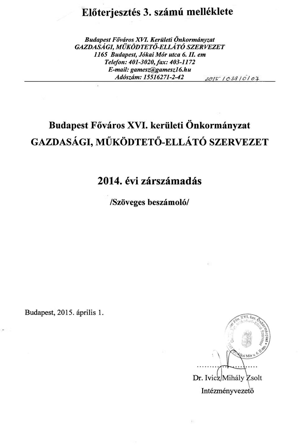 em Telefon: 401-3020, fax: 403-1172 E-mail: gamesz@gameszl6.hu Adószám: 15516271-2-42 Budapest Főváros XVI.