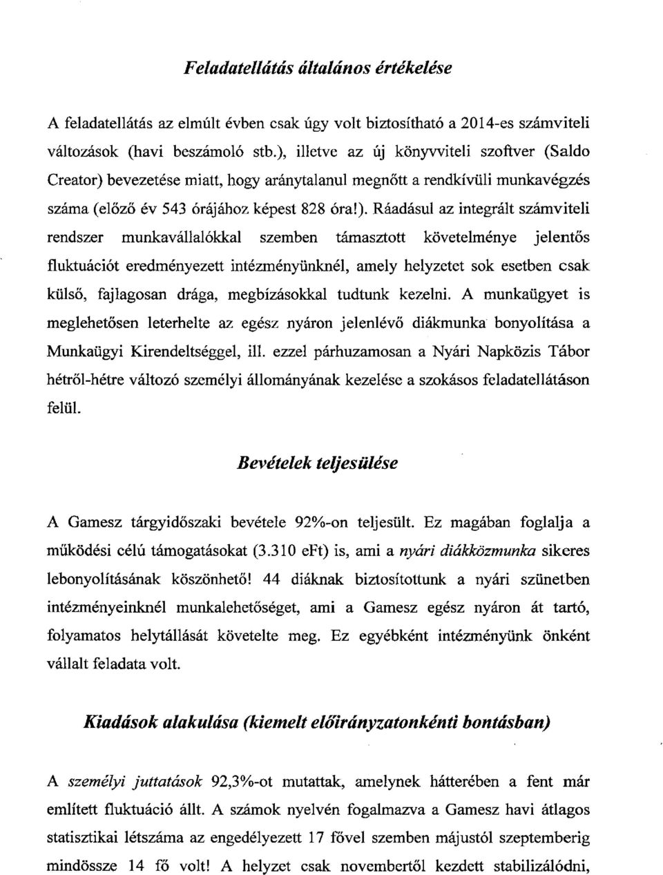 számviteli rendszer munkavállalókkal szemben támasztott követelménye jelentős fluktuációt eredményezett intézményünknél, amely helyzetet sok esetben csak külső, fajlagosan drága, megbízásokkal