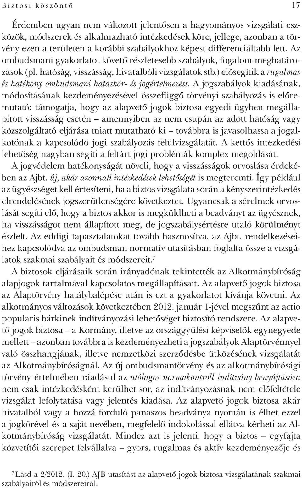 ) elősegítik a rugalmas és hatékony ombudsmani hatáskör- és jogértelmezést.