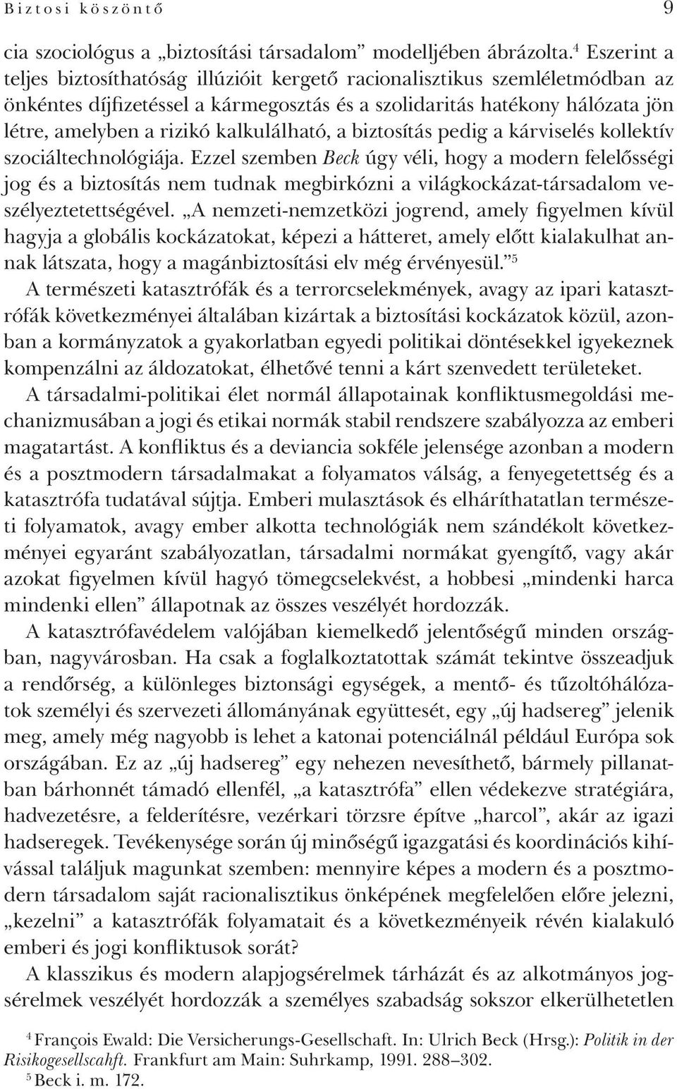 kalkulálható, a biztosítás pedig a kárviselés kollektív szociáltechnológiája.