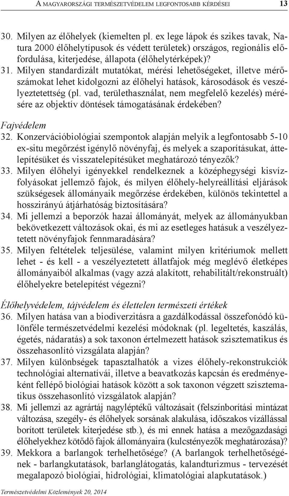 Milyen standardizált mutatókat, mérési lehetőségeket, illetve mérőszámokat lehet kidolgozni az élőhelyi hatások, károsodások és veszélyeztetettség (pl.