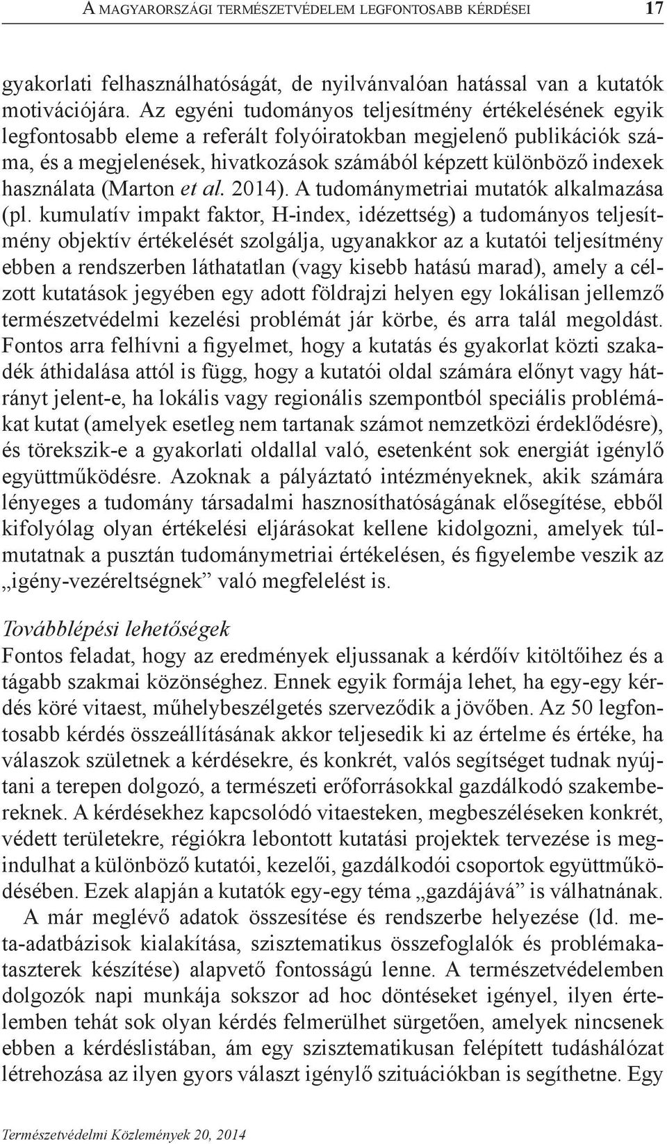 használata (Marton et al. 2014). A tudománymetriai mutatók alkalmazása (pl.