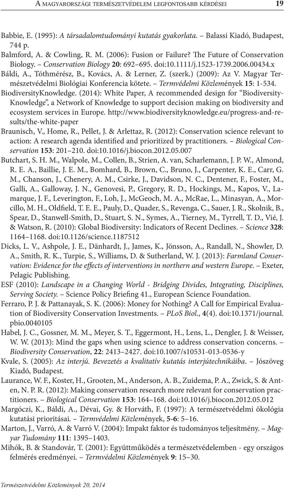 ) (2009): Az V. Magyar Természetvédelmi Biológiai Konferencia kötete. Termvédelmi Közlemények 15: 1-534. BiodiversityKnowledge.