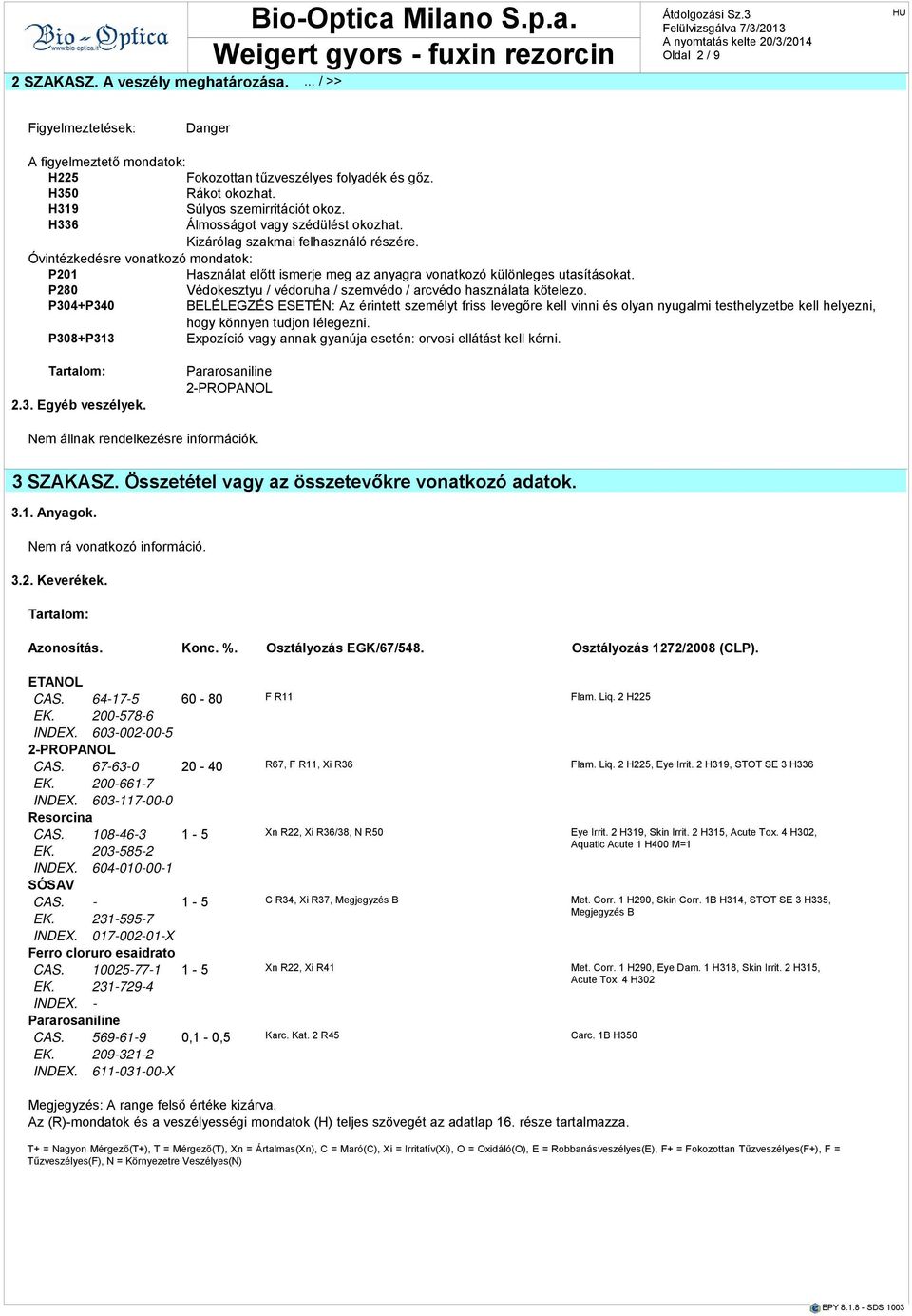 Óvintézkedre vontkozó mondtok: P201 Hsznált előtt ismerje meg z nygr vontkozó különleges utsításokt. P280 Védokesztyu / védoruh / szemvédo / rcvédo hsznált kötelezo.