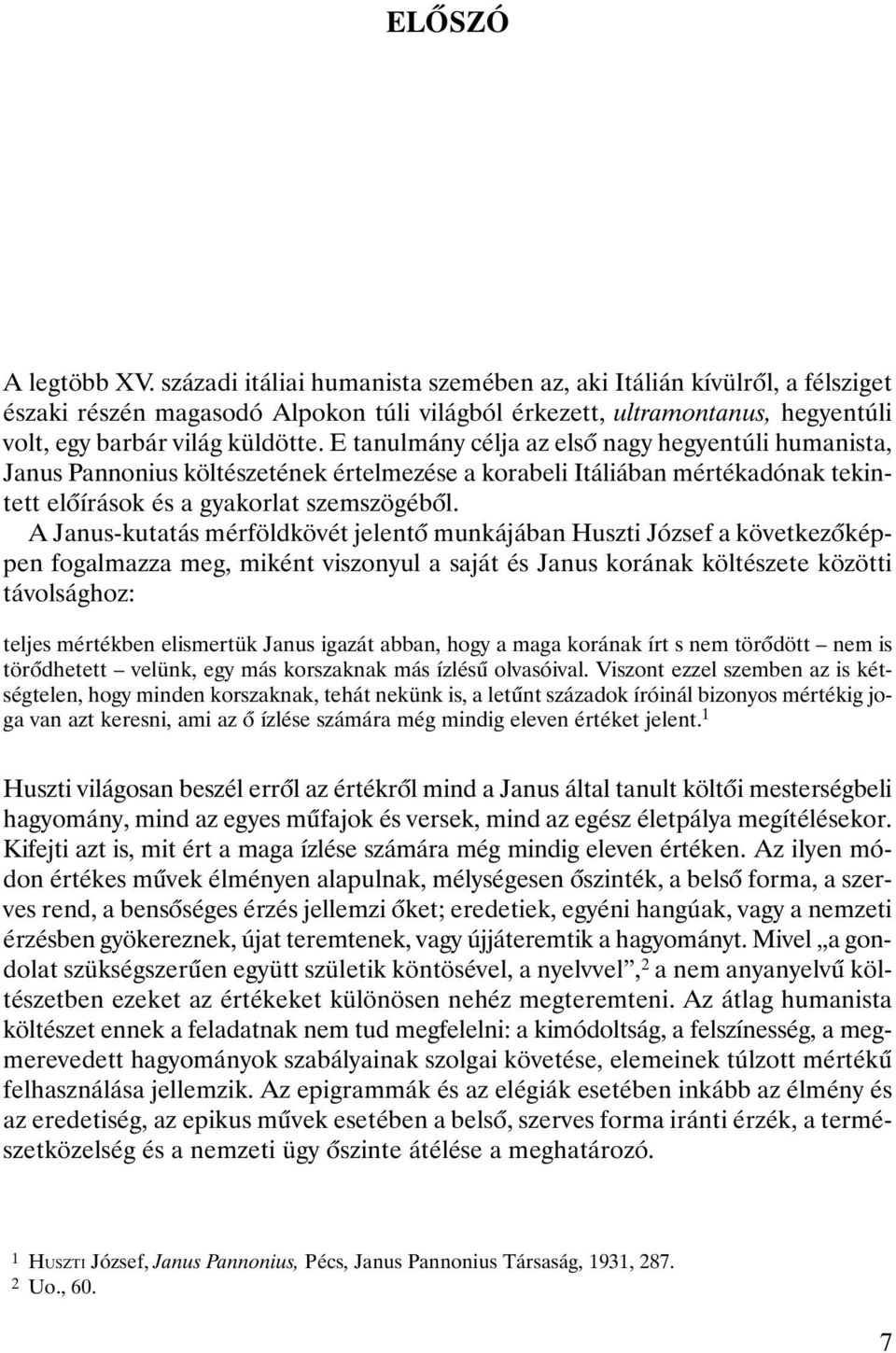 E tanulmány célja az elsõ nagy hegyentúli humanista, Janus Pannonius költészetének értelmezése a korabeli Itáliában mértékadónak tekintett elõírások és a gyakorlat szemszögébõl.