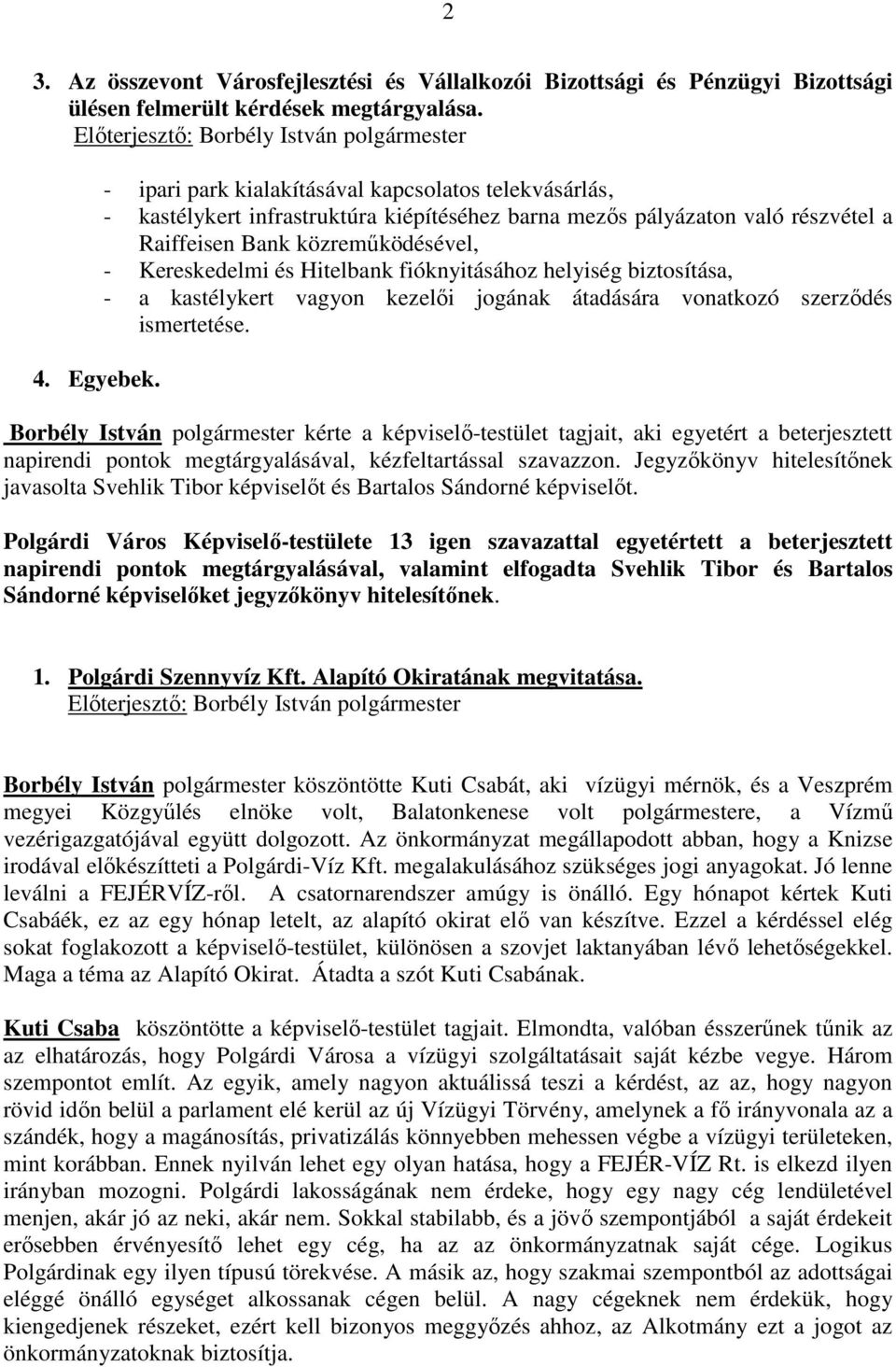 fióknyitásához helyiség biztosítása, - a kastélykert vagyon kezelıi jogának átadására vonatkozó szerzıdés ismertetése.