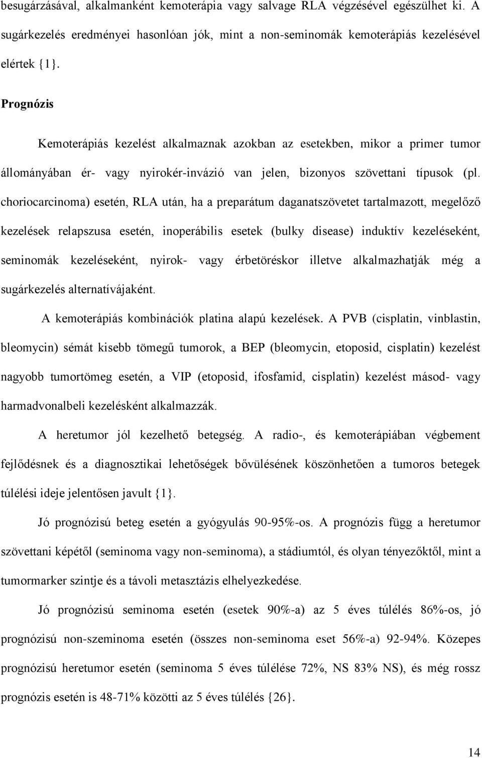 choriocarcinoma) esetén, RLA után, ha a preparátum daganatszövetet tartalmazott, megelőző kezelések relapszusa esetén, inoperábilis esetek (bulky disease) induktív kezeléseként, seminomák