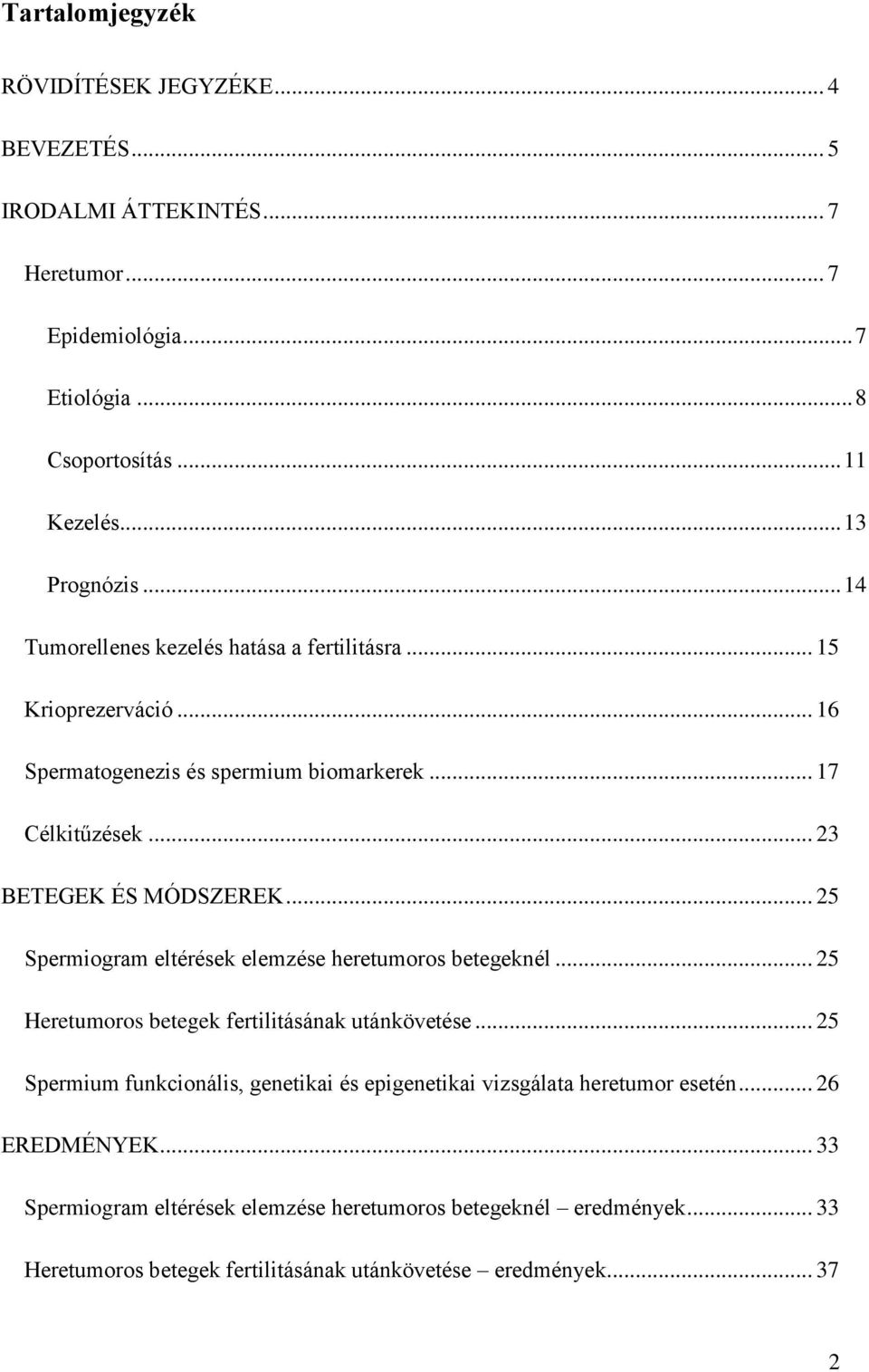 .. 25 Spermiogram eltérések elemzése heretumoros betegeknél... 25 Heretumoros betegek fertilitásának utánkövetése.