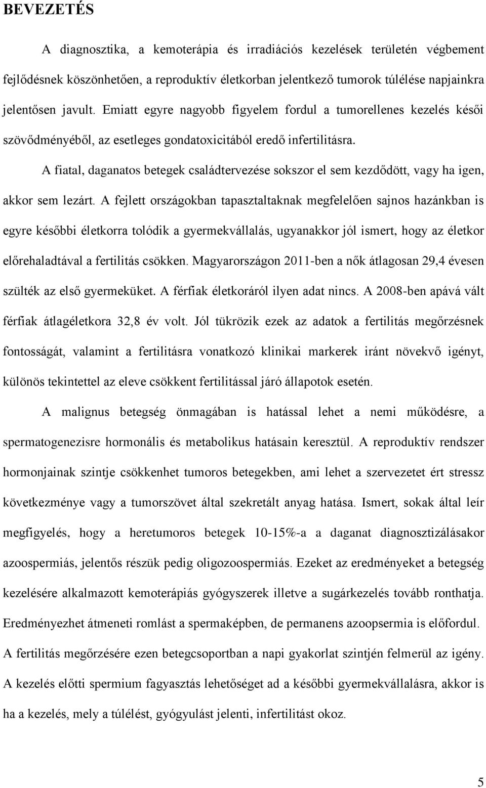 A fiatal, daganatos betegek családtervezése sokszor el sem kezdődött, vagy ha igen, akkor sem lezárt.