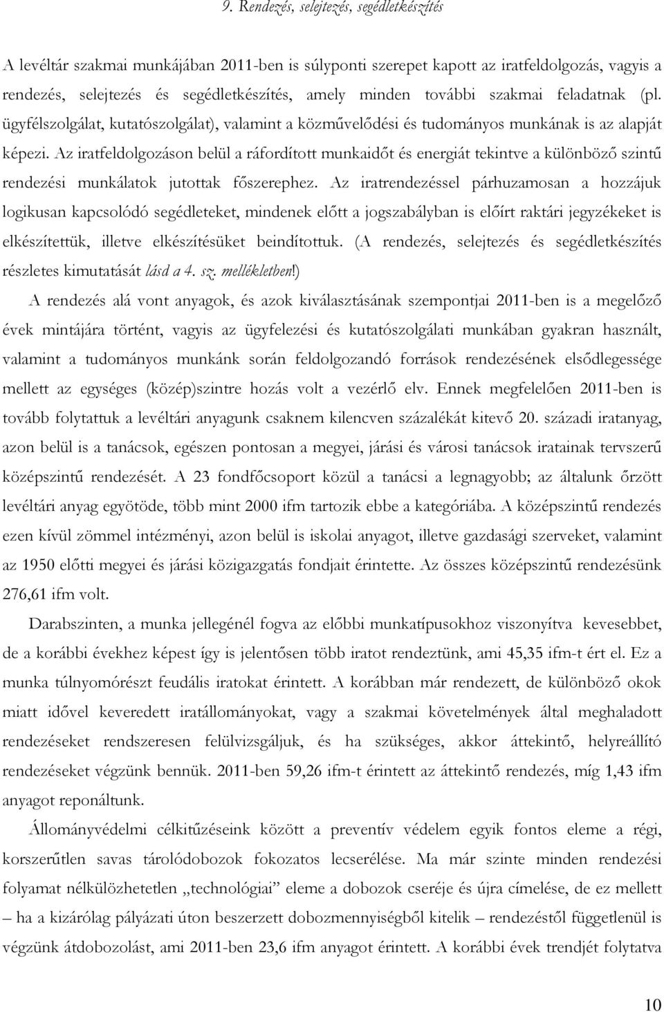 Az iratfeldolgozáson belül a ráfordított munkaidőt és energiát tekintve a különböző szintű rendezési munkálatok jutottak főszerephez.