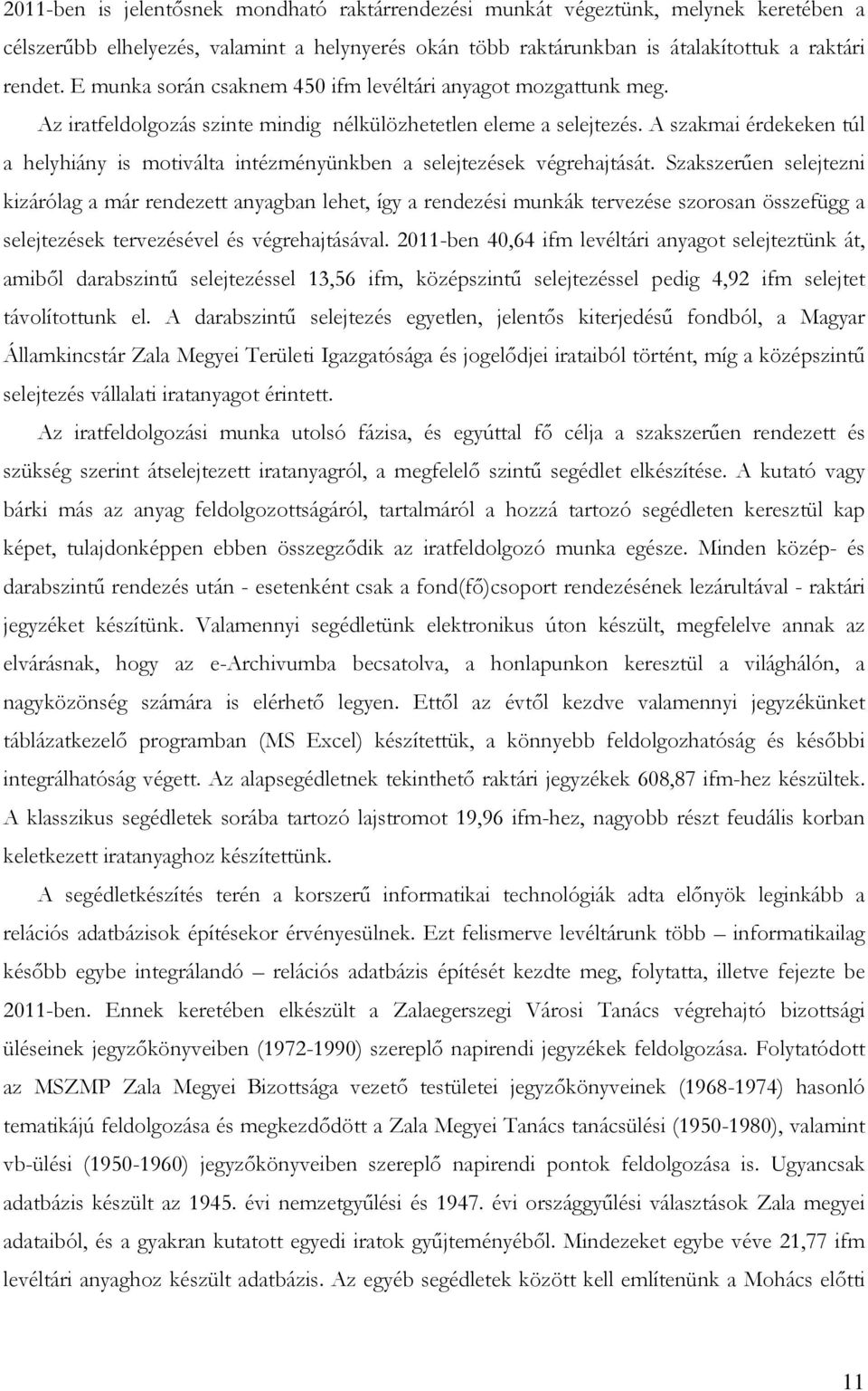 A szakmai érdekeken túl a helyhiány is motiválta intézményünkben a selejtezések végrehajtását.