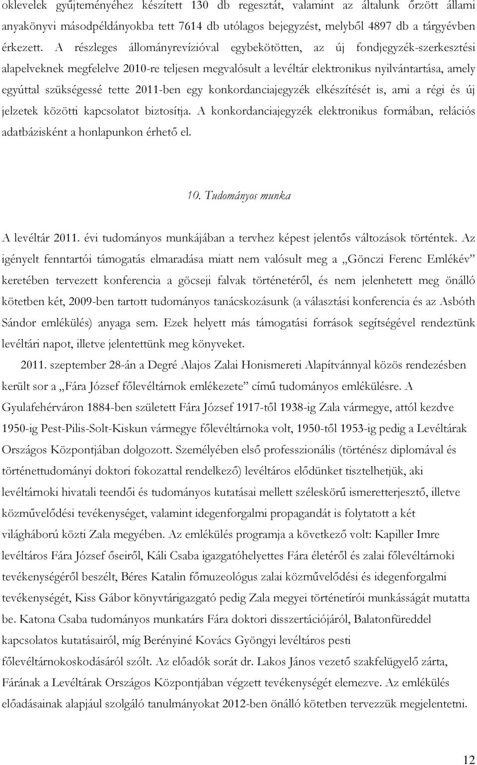 tette 2011-ben egy konkordanciajegyzék elkészítését is, ami a régi és új jelzetek közötti kapcsolatot biztosítja.