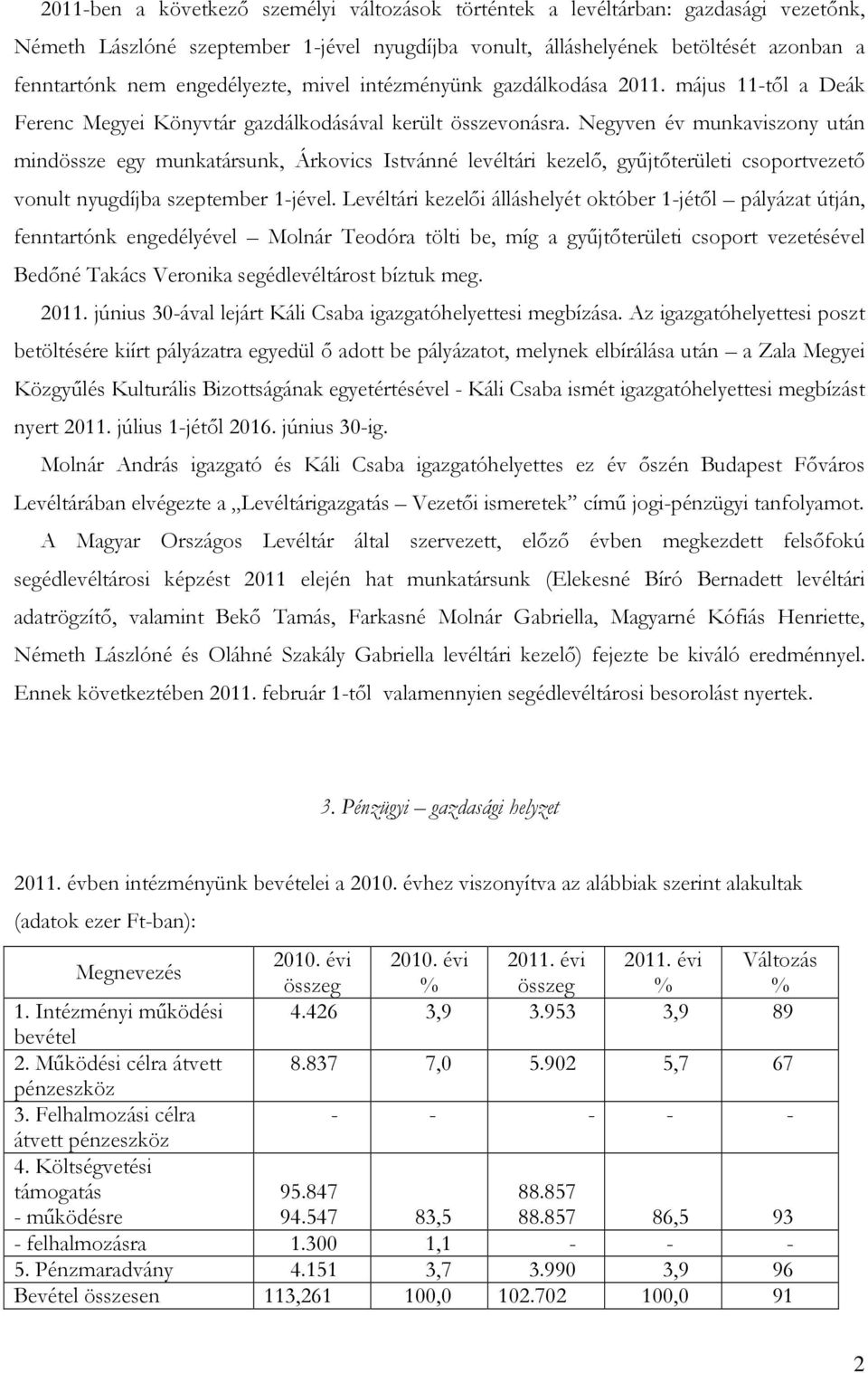 Negyven év munkaviszony után mindössze egy munkatársunk, Árkovics Istvánné levéltári kezelő, gyűjtőterületi csoportvezető vonult nyugdíjba szeptember 1-jével.