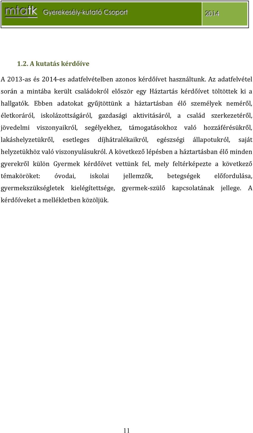 való hozzáférésükről, lakáshelyzetükről, esetleges díjhátralékaikról, egészségi állapotukról, saját helyzetükhözvalóviszonyulásukról.