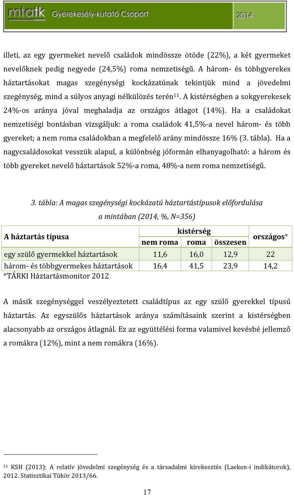 Akistérségbenasokgyerekesek 24%aos aránya jóval meghaladja az országos átlagot (14%).