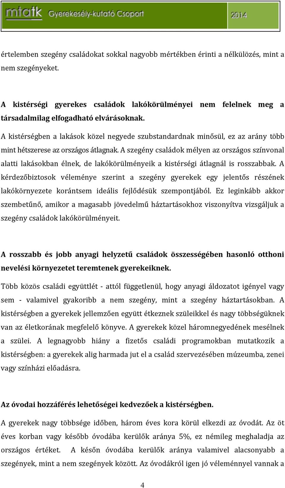 ( A kistérségben a lakások közel negyede szubstandardnak minősül, ez az arány több minthétszereseazországosátlagnak.
