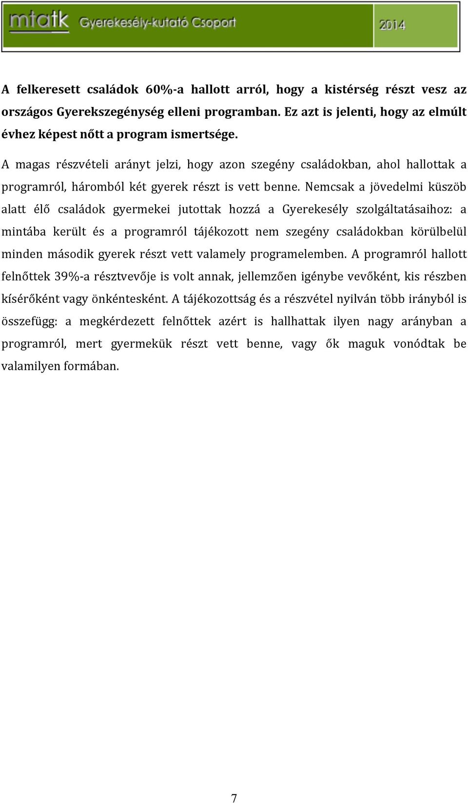 ( A magas részvételi arányt jelzi, hogy azon szegény családokban, ahol hallottak a programról, háromból két gyerek részt is vett benne.