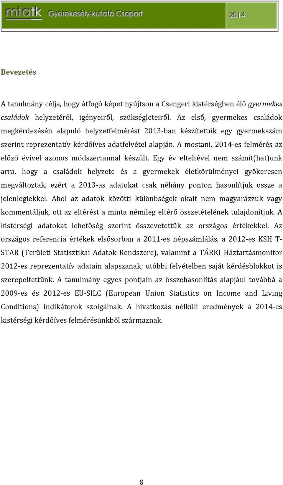 A mostani, 2014aes felmérés az előző évivel azonos módszertannal készült.