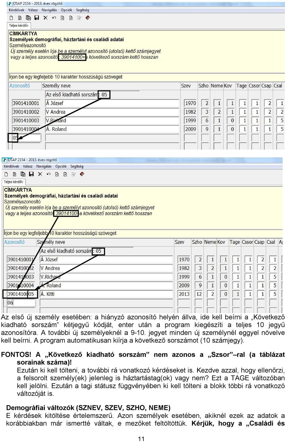 A Következő kiadható sorszám nem azonos a Szsor ral (a táblázat sorainak száma)! Ezután ki kell tölteni, a további rá vonatkozó kérdéseket is.