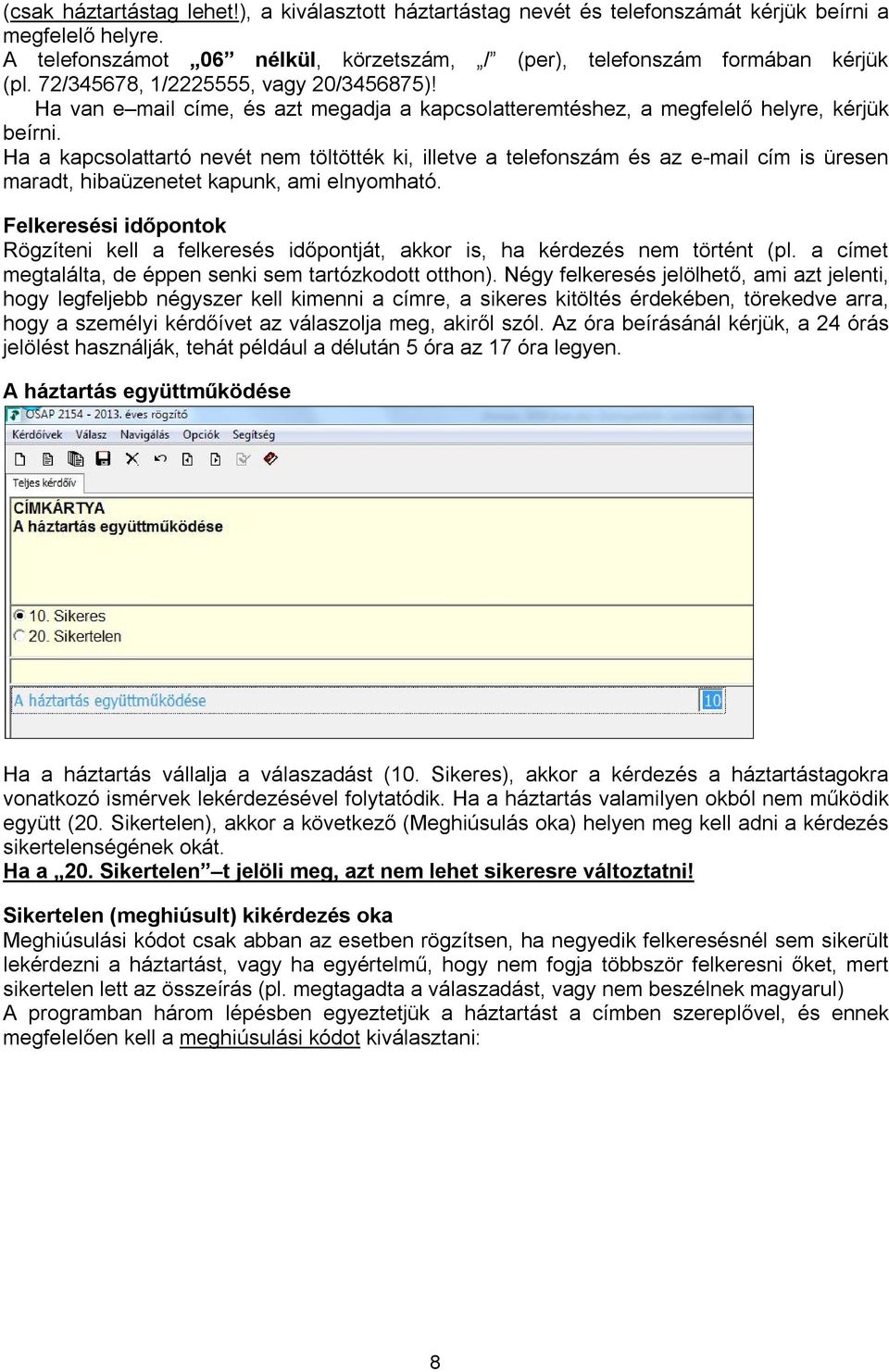 Ha a kapcsolattartó nevét nem töltötték ki, illetve a telefonszám és az e-mail cím is üresen maradt, hibaüzenetet kapunk, ami elnyomható.