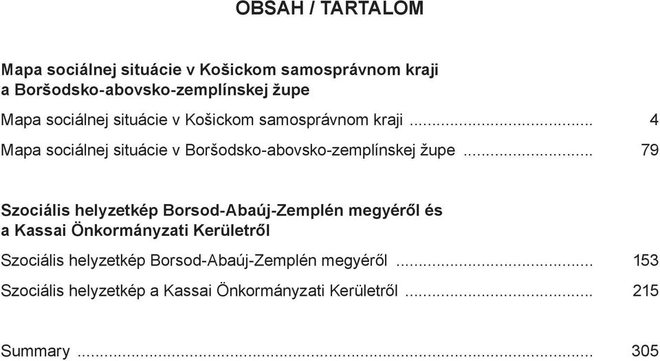 .. 79 Szociális helyzetkép Borsod-Abaúj-Zemplén megyéről és a Kassai Önkormányzati Kerületről Szociális