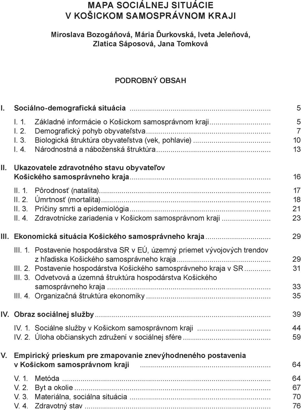 Národnostná a náboženská štruktúra... 13 ii. Ukazovatele zdravotného stavu obyvateľov Košického samosprávneho kraja... 16 II. 1. Pôrodnosť (natalita)... 17 II. 2. Úmrtnosť (mortalita)... 18 II. 3.