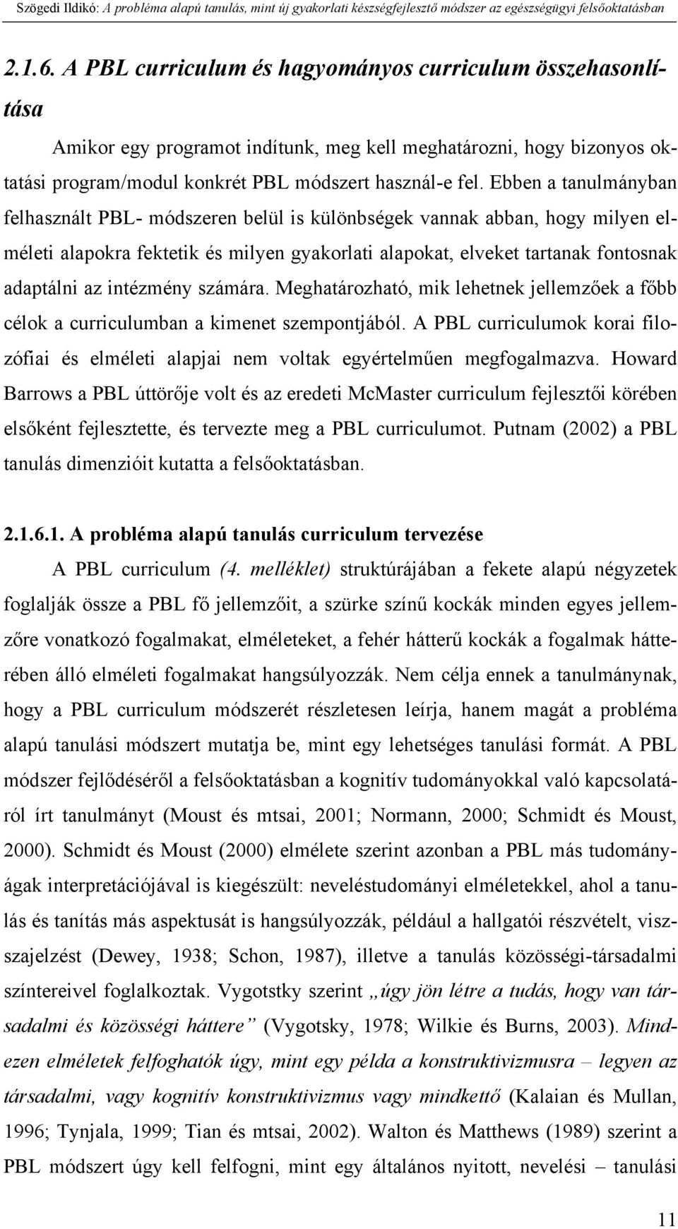 intézmény számára. Meghatározható, mik lehetnek jellemzőek a főbb célok a curriculumban a kimenet szempontjából.