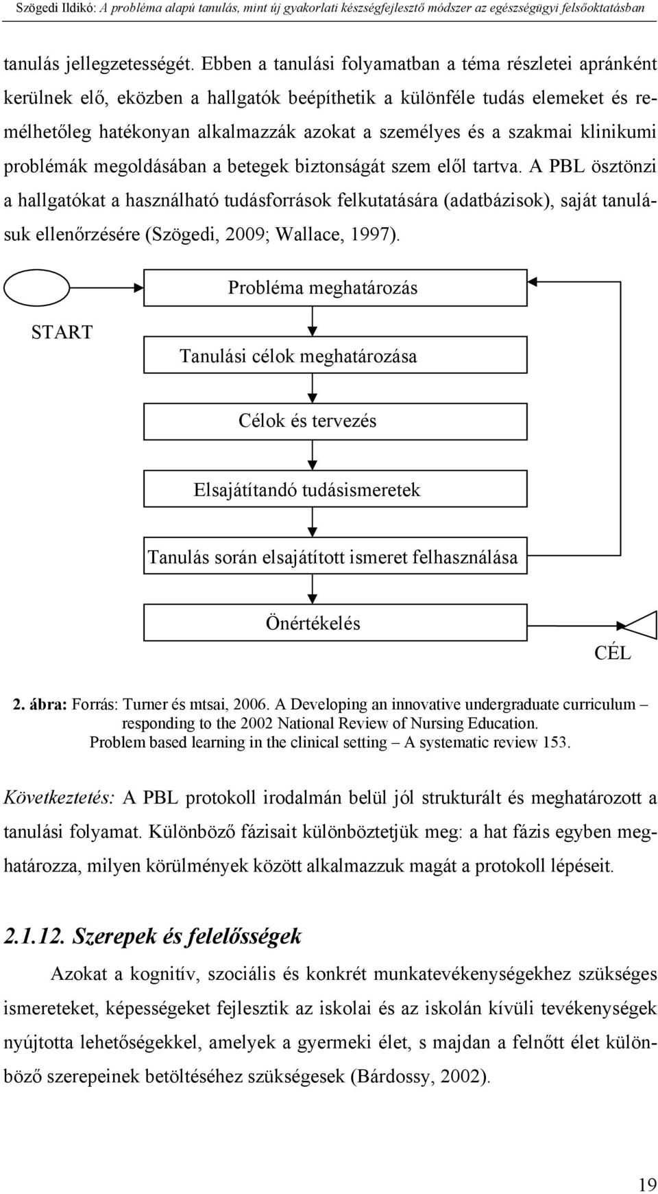 klinikumi problémák megoldásában a betegek biztonságát szem elől tartva.