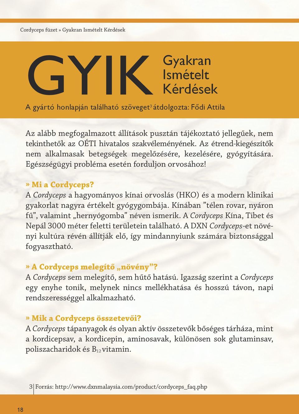 » Mi a Cordyceps? A Cordyceps a hagyományos kínai orvoslás (HKO) és a modern klinikai gyakorlat nagyra értékelt gyógygombája. Kínában télen rovar, nyáron fű, valamint hernyógomba néven ismerik.